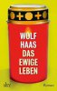 Bild von Das ewige Leben, Wolf Haas
